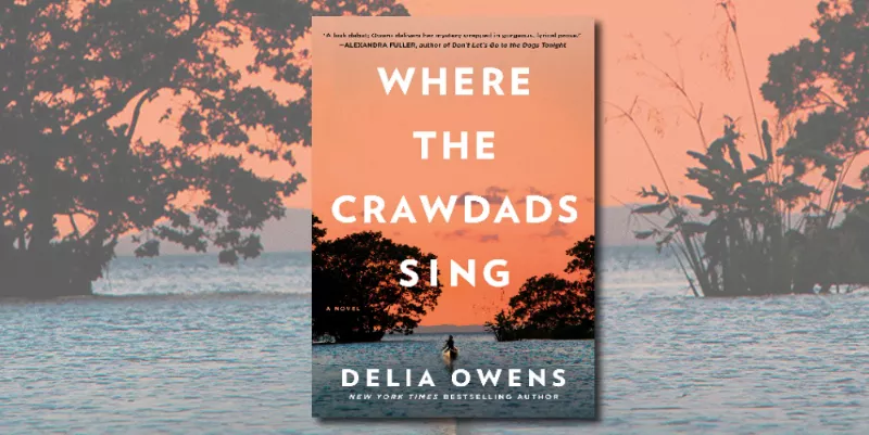Delia Owens, Where The Crawdads Sing (2018): Never Doubt The Power of A  Simple Story & Exquisite Prose – The Average Viewer